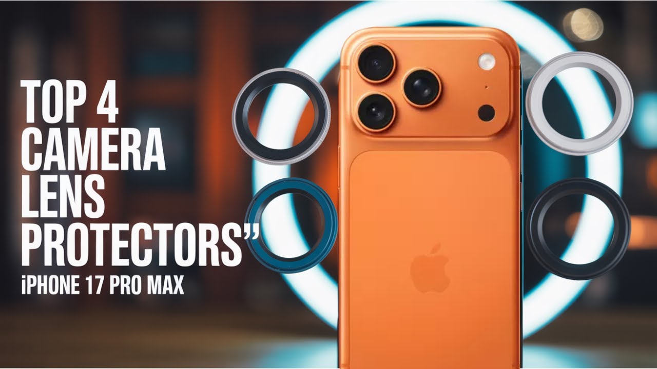 TOP 4 CAMERA LENS PROTECTORS FOR  IPHONE 17 PRO MAX 2025