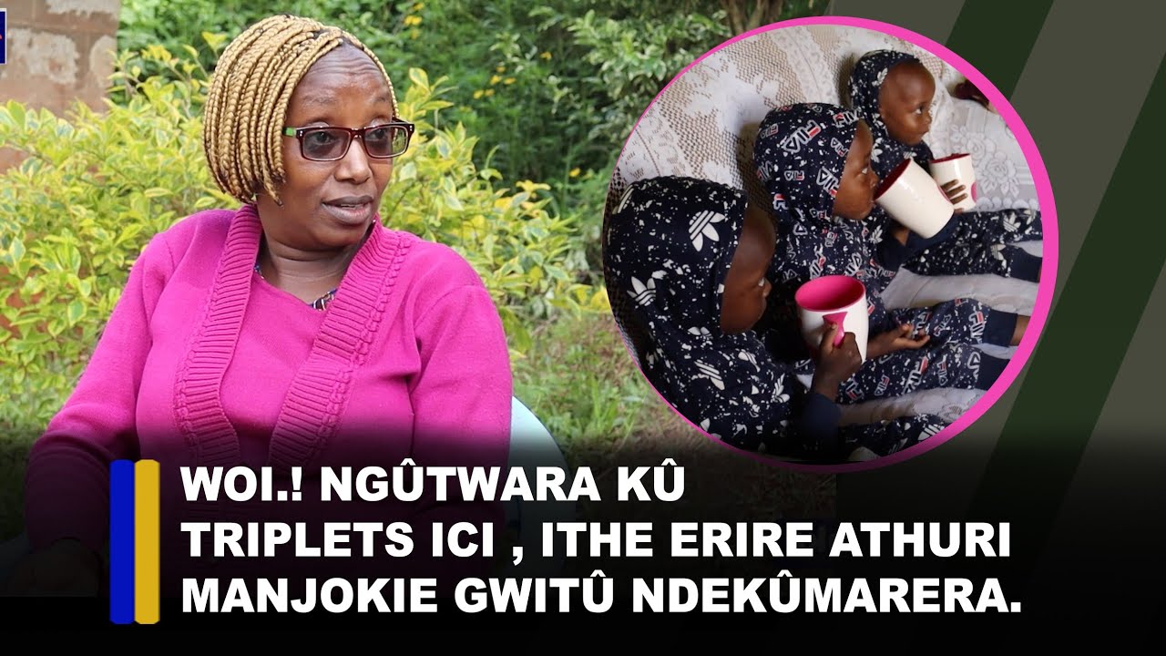 Woi.! ngûtwara kû triplets aya, ithe erire athuri manjokie gwitû ndekûmarera.
