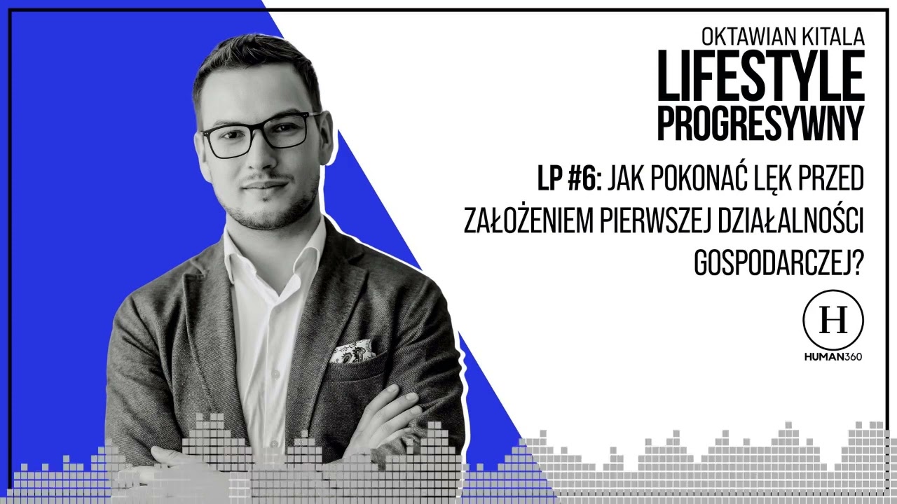 Jak pokonać lęk przed założeniem pierwszej działalności gospodarczej? (Lifestyle Progresywny #6)