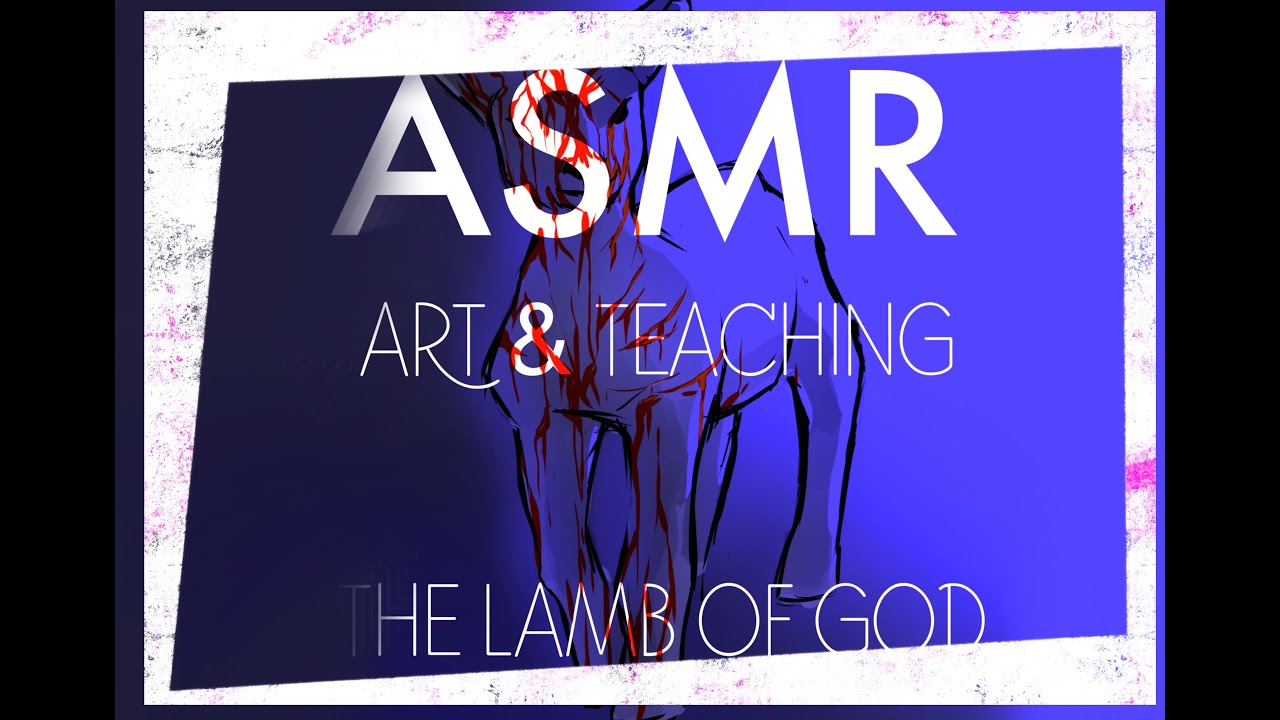 ASMR - “The Lamb of God” Soft Spoken + digital art