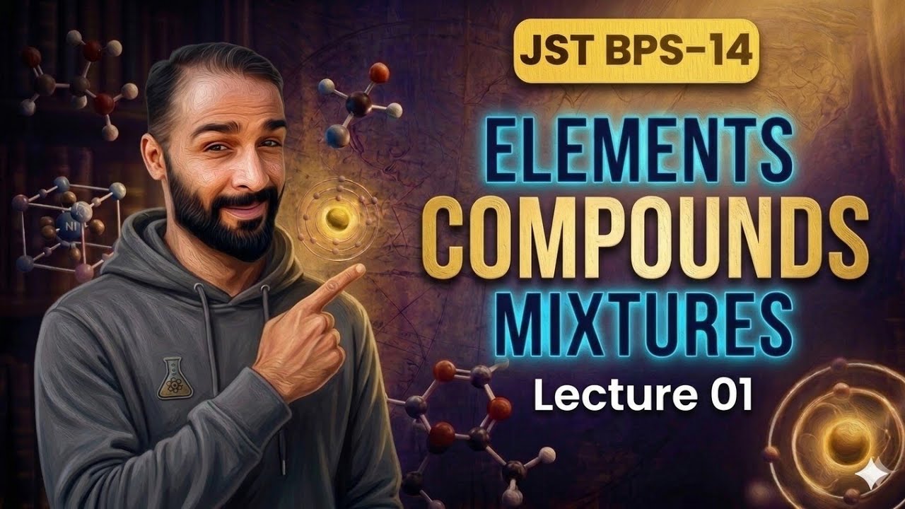 Elements, Compounds & Mixtures | JST BPS-14 Chemistry | lecture 01