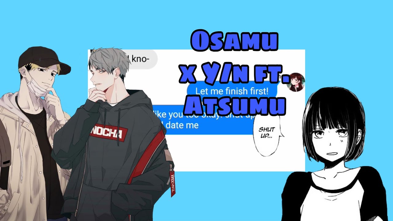Haikyuu!! Osamu x Y/n ft. Atsumu (Atsumu needs a girlfriend too! 😱)