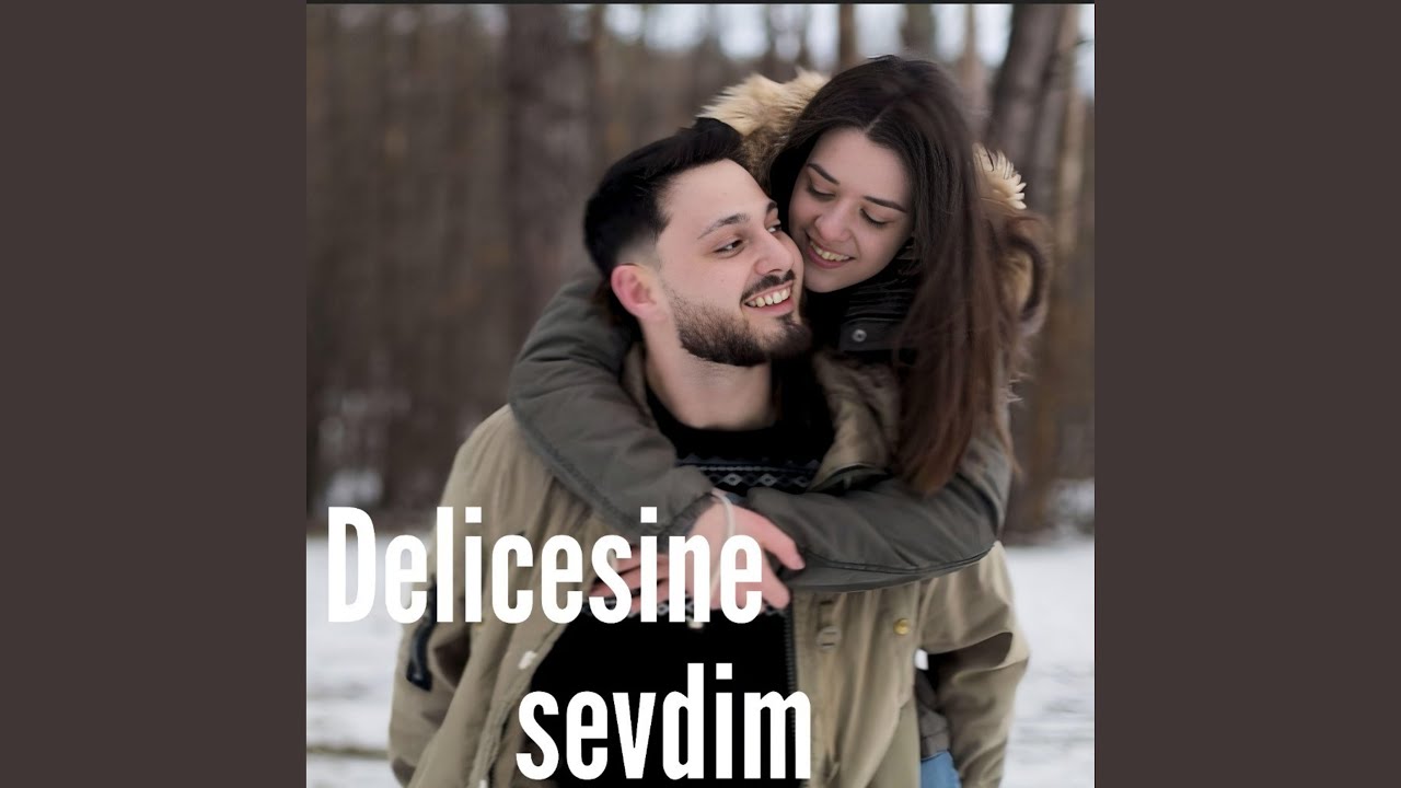 Delicesine sevdim