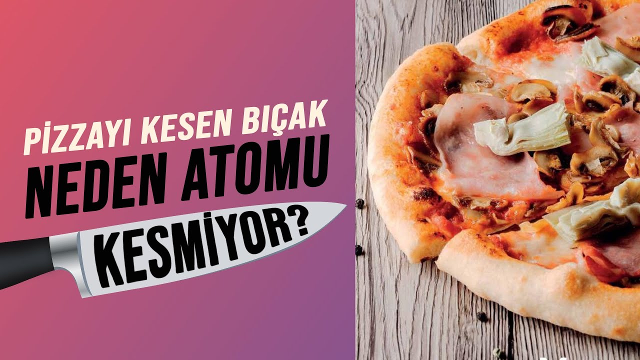 Pizzayı Kesen Bıçak Neden Atomu Kesip Parçalamıyor?