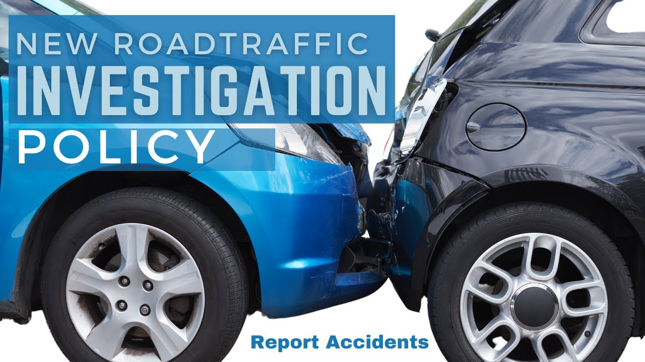 New Road Traffic Accident Investigation Policy - Report Accidents