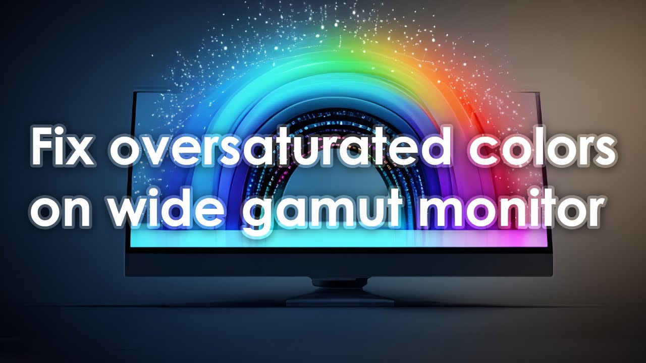 How to Fix Oversaturated Colors on Wide Gamut Monitor