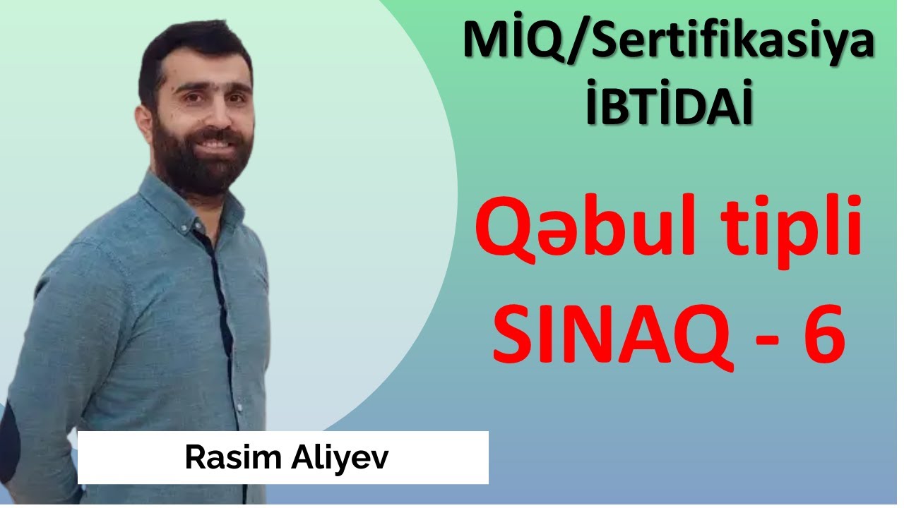 Qəbul tipli SINAQ 6 / MİQ və Sertifikasiya İBTİDAİ / Rasim Aliyev