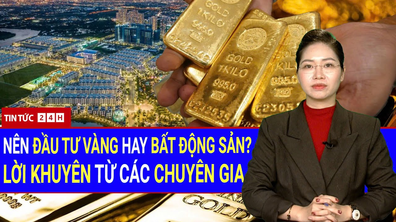 Toàn Cảnh Giá Vàng “Điên Loạn”, Bất Động Sản “Chao Đảo” — Nhà Đầu Tư Trú Ẩn Ở Đâu?| Tin Tức Việt Nam