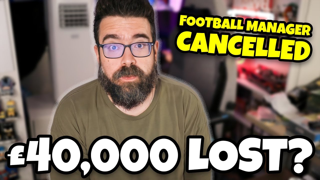 Football Manager Being Cancelled Cost Me £40,000