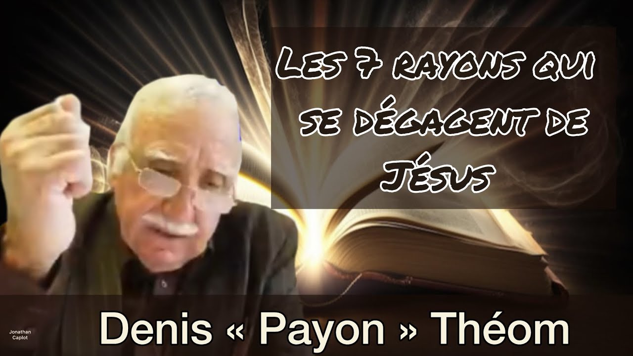 Les 7 rayons qui se dégagent de Jésus - Denis « Payon » Théom