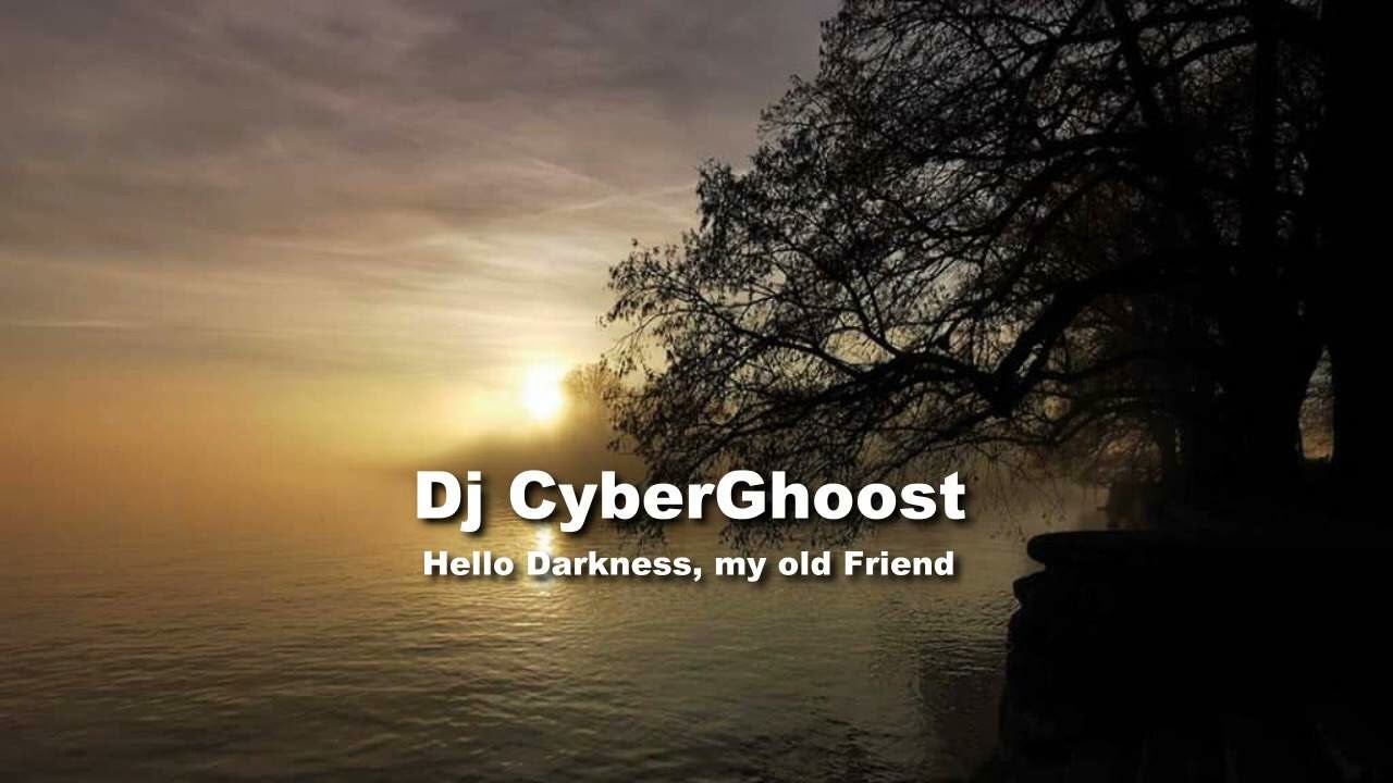 Dj CyberGhost   Hello Darkness, my old Friend (RMX)