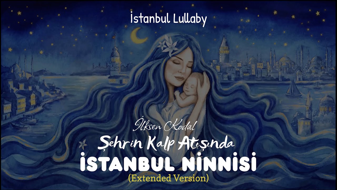 İstanbul Ninnisi / Turkish İstanbul Lullaby Music (Extended/Uzun Version)