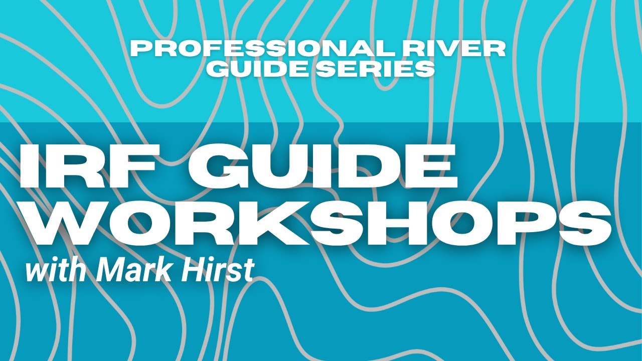 IRF Guide Workshops with Mark Hirst  | River Guide Education Seminars