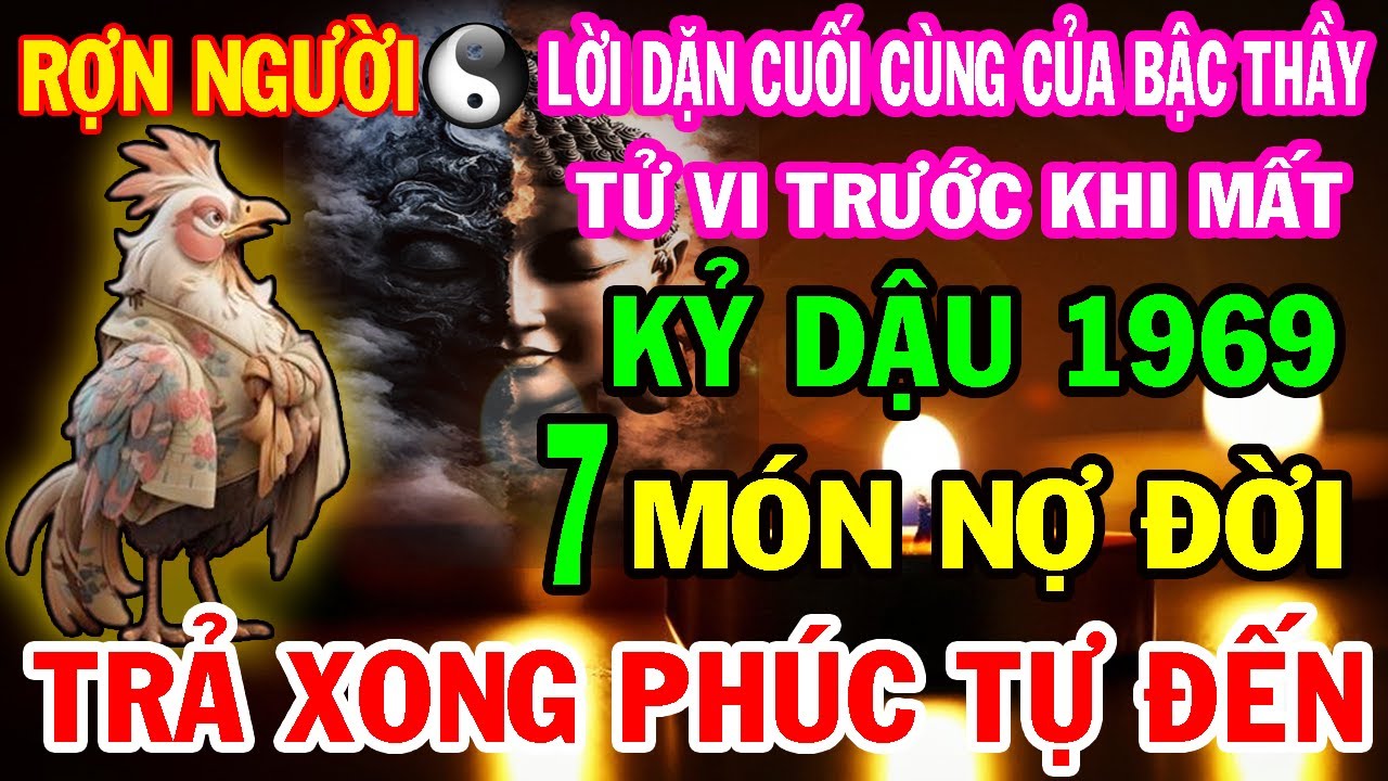 KỶ DẬU 1969 - Tử Vi Tuổi 58 - Có 7 Món Nợ Đời, Trả Xong Tài Lộc Khai Mở, Hậu Vận An Nhàn Sung Túc