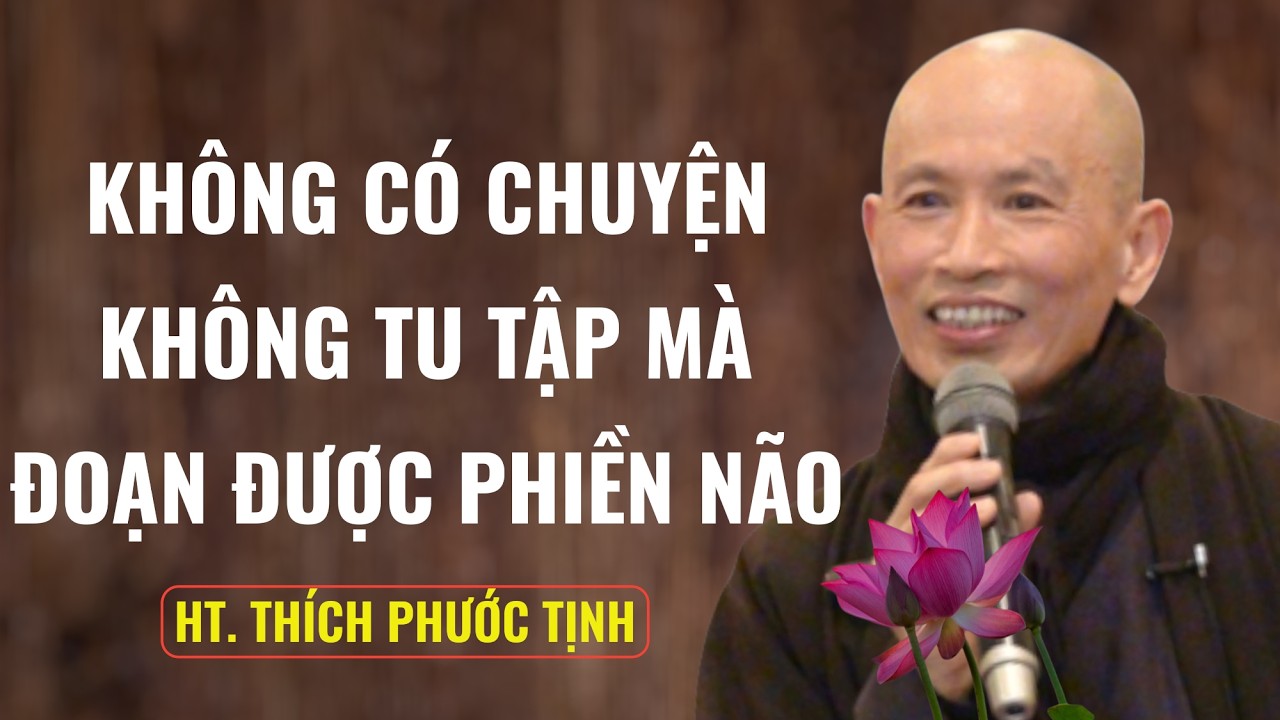 Không có chuyện là không tu tập mà đoạn được phiền não | HT Thích Phước Tịnh