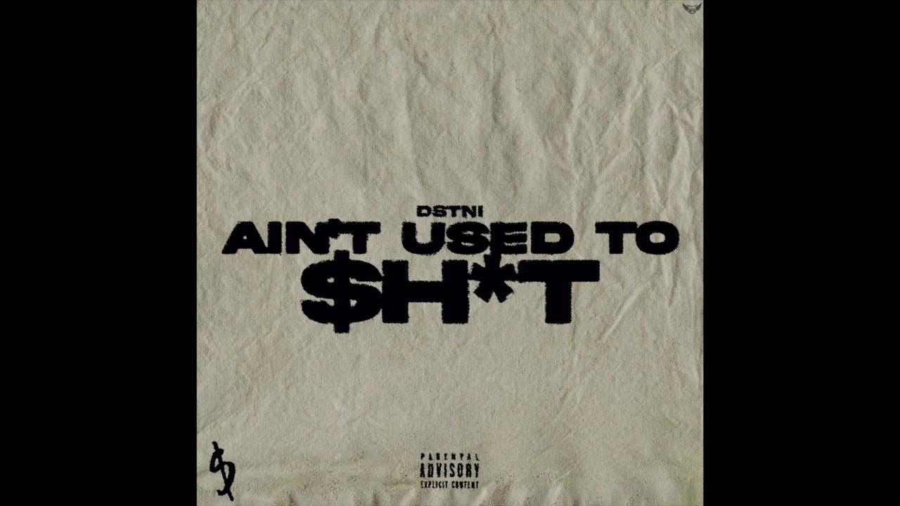 DSTNI - Ain't Used To Sh*t