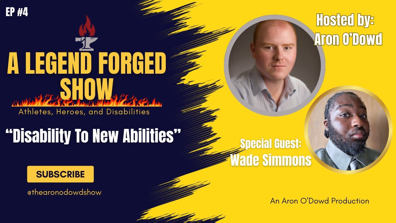 Disability To New Abilities with Wade Simmons on A Legend Forged Show