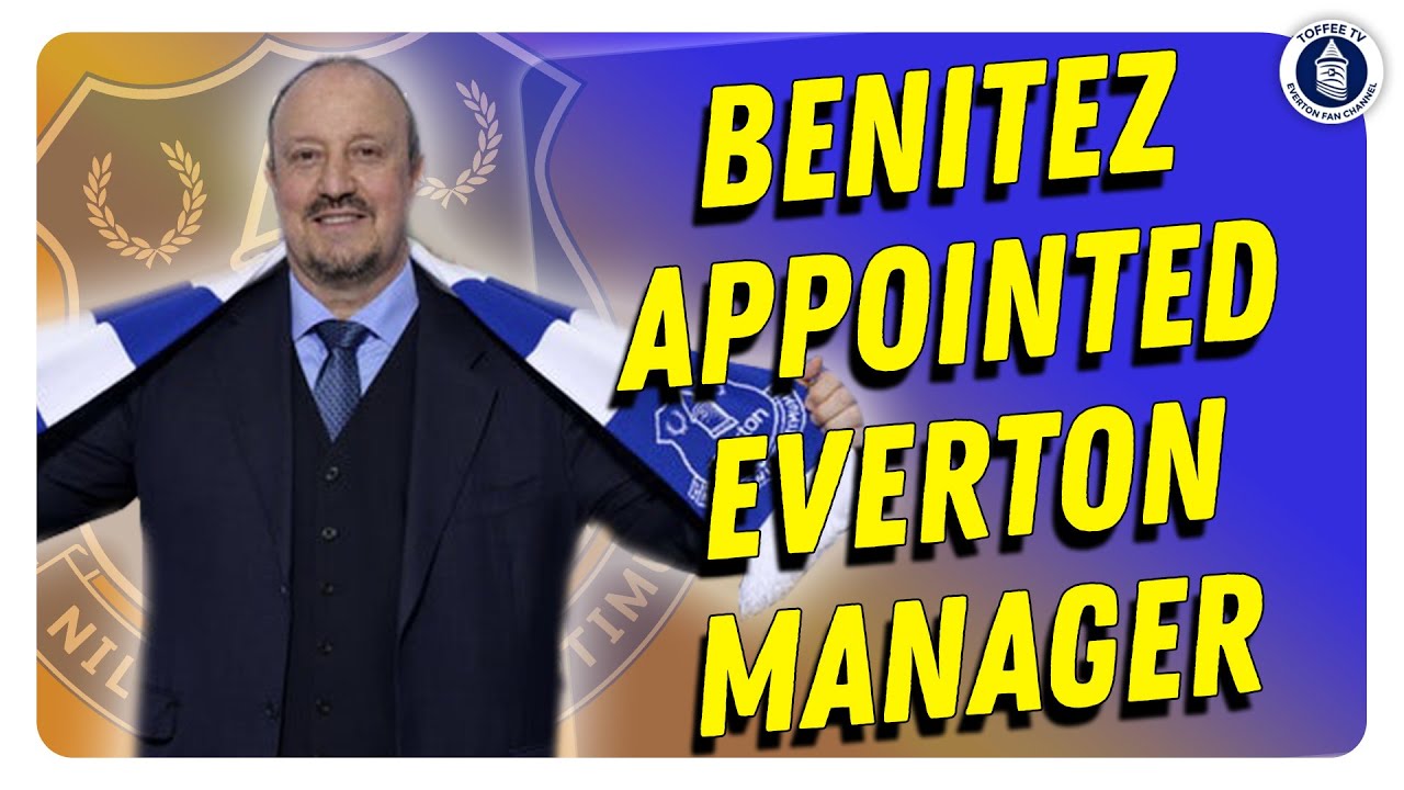 RAFA BENITEZ APPOINTED EVERTON MANAGER