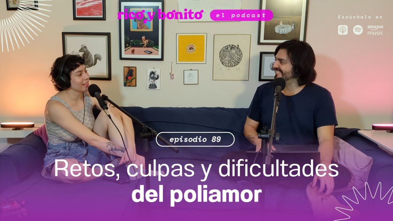 El rocoso camino del poliamor | Rico y Bonito #89