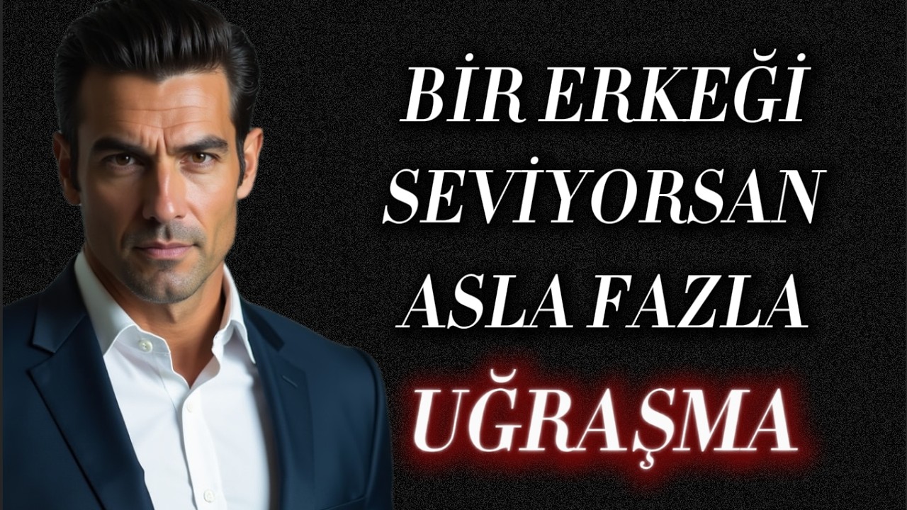 Bir Erkeği Çok Seviyorsan Asla Fazla Uğraşma, Onun yerine BUNU YAP! – Stoacılık