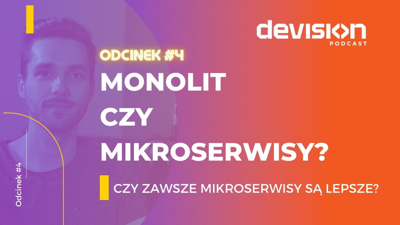 DEVision Podcast #4 - Mikroserwisy czy monolit? Czy mikroserwisy zawsze są lepsze?