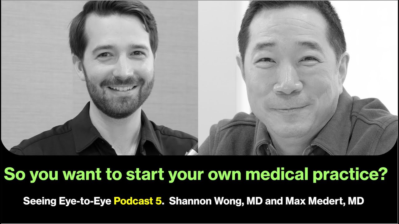 Seeing Eye-to-Eye Podcast. Episode 5.  What should doctors consider when starting a new practice?
