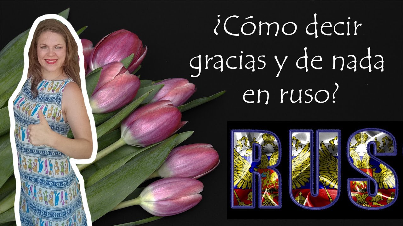 #4.2 Aprender ruso. ¿Cómo decir gracias y de nada en ruso? 