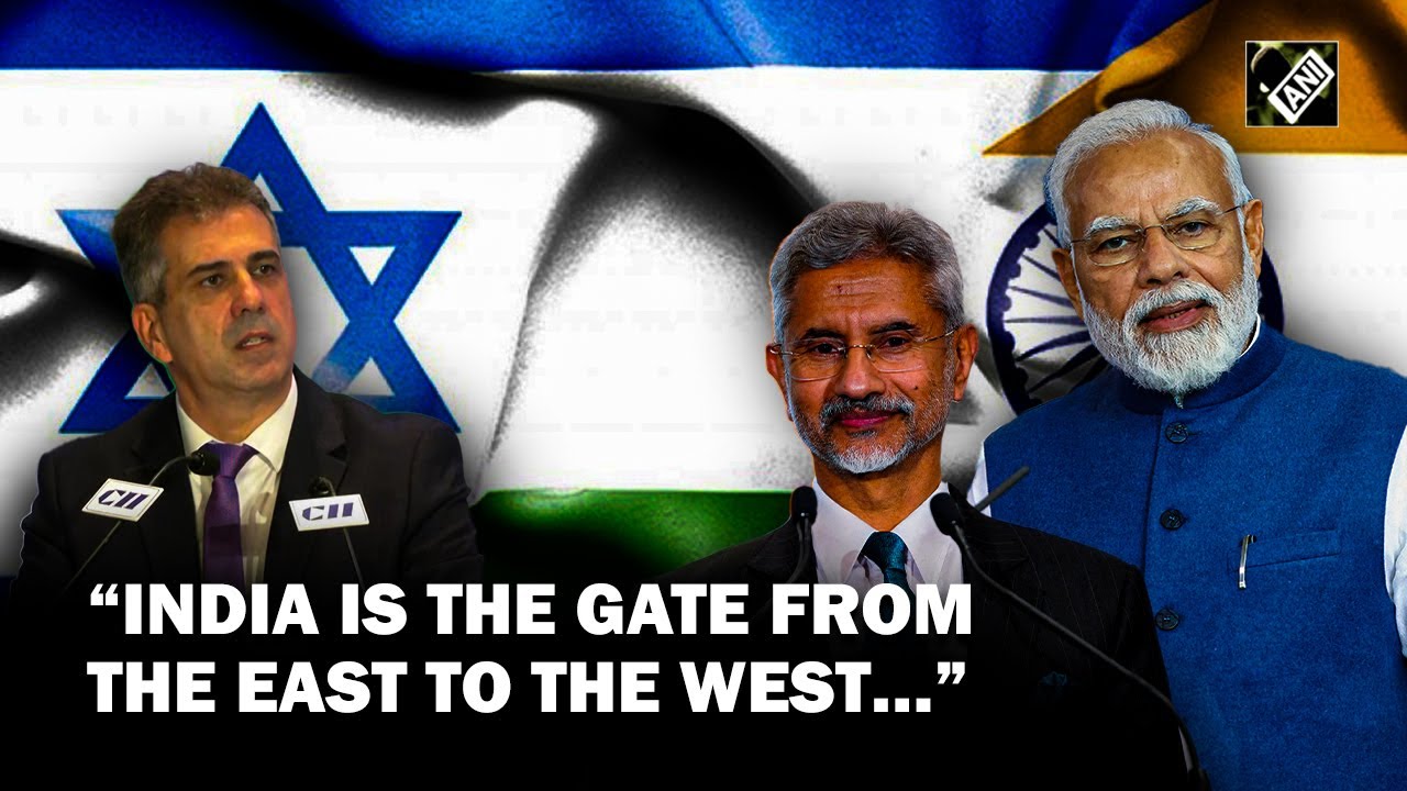 &ldquo;India is the gate from the East to the West&hellip;&rdquo; says Israel&rsquo;s Foreign Minister Eli Cohen