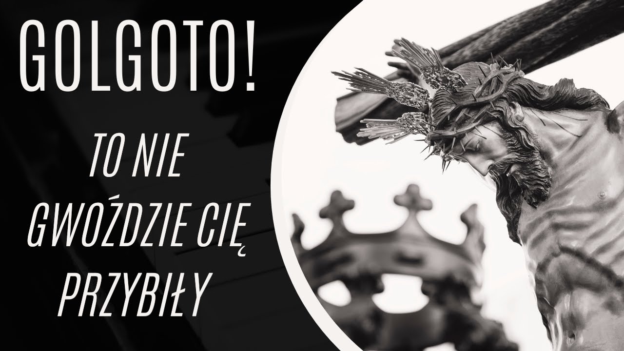 Golgoto! To nie gwoździe Cię przybiły, lecz mój grzech! - Aranżacja na pianino | Pieśń kościelna