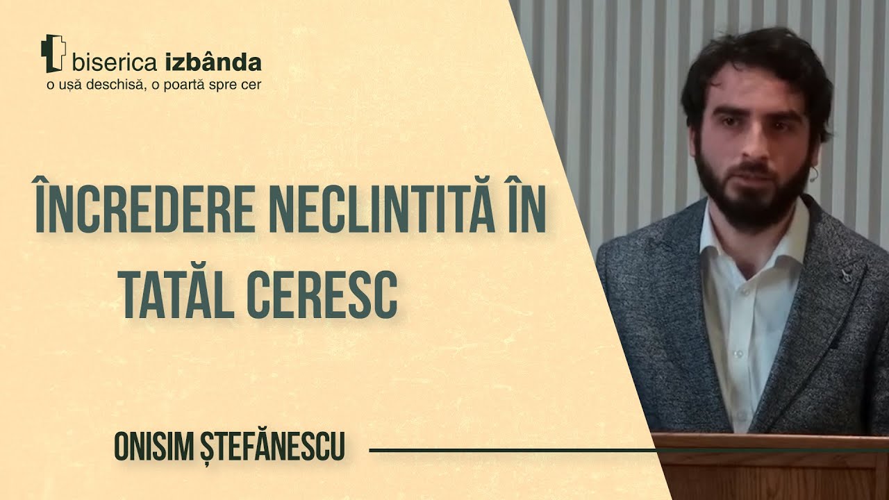 Încredere neclintită în Tatăl ceresc - Onisim Ștefănescu