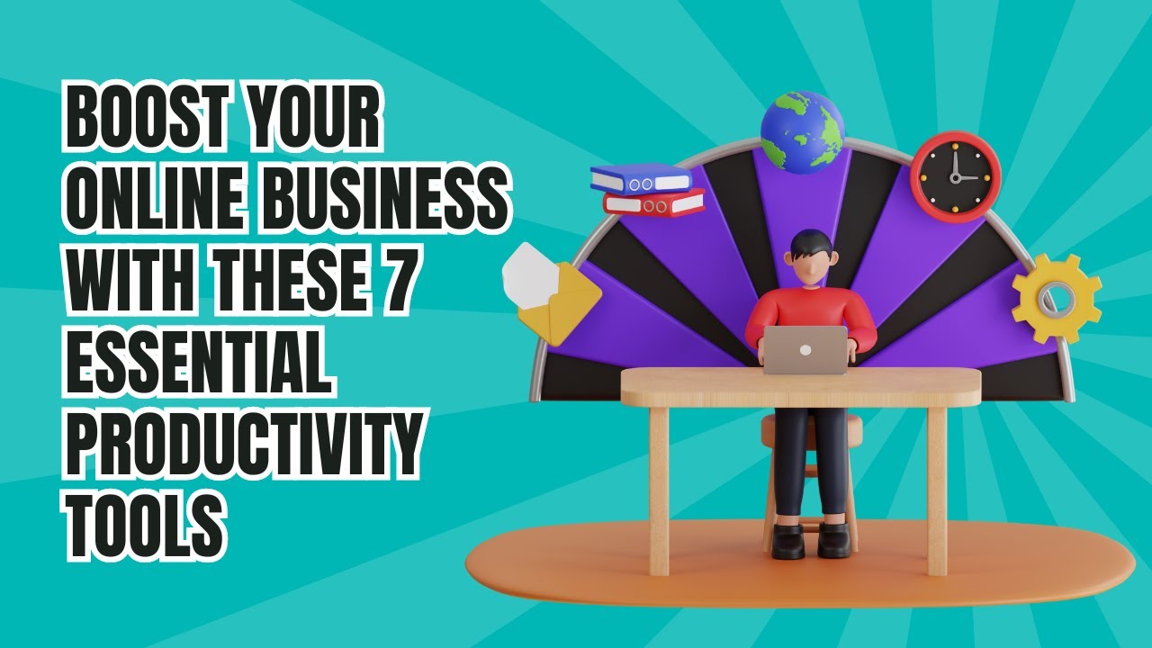 Boost Your Online Business with These 7 Essential Productivity Tools