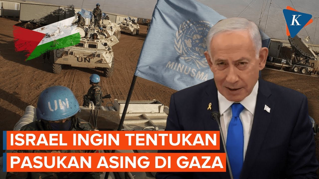 Netanyahu: Israel Akan Putuskan Pasukan Asing yang Boleh Masuk Gaza
