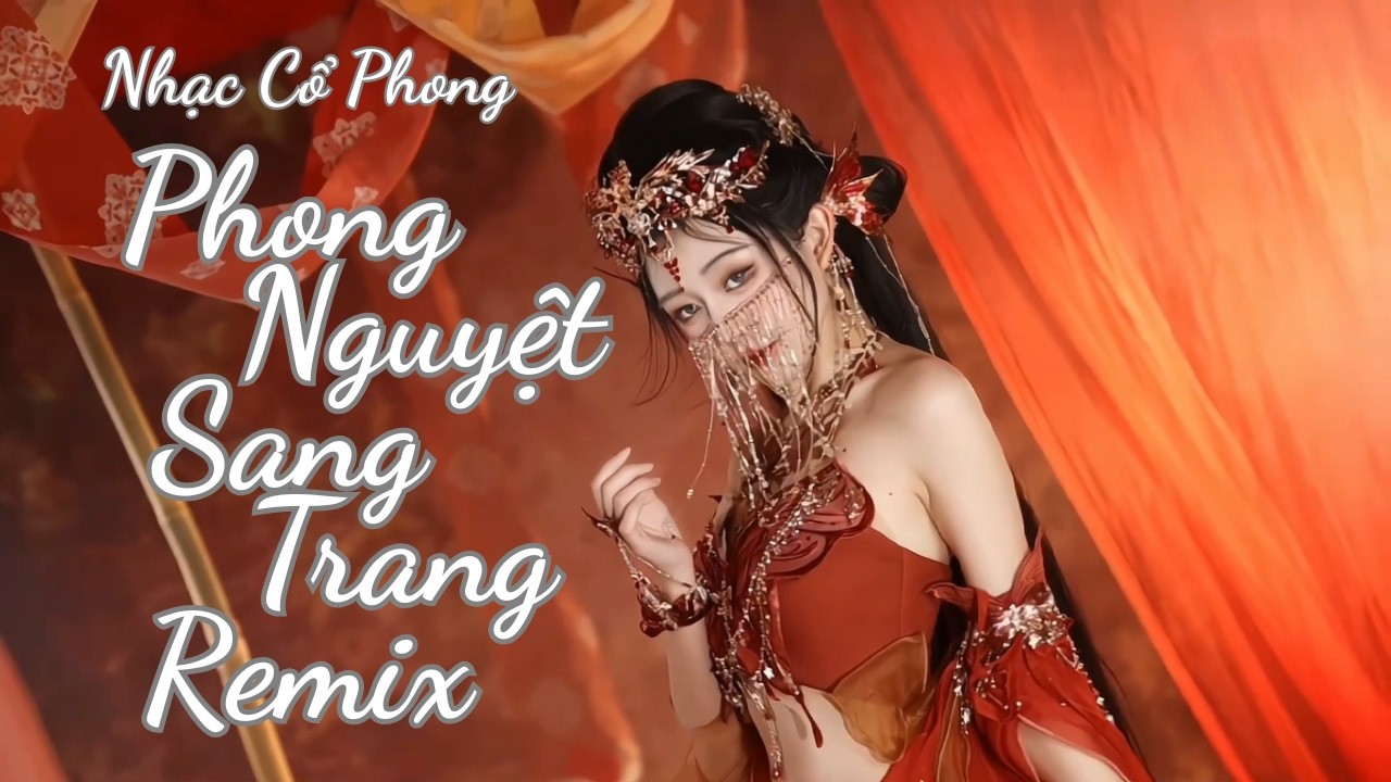 🔥 PHONG NGUYỆT SANG TRANG REMIX – KAI HUÂN | Nhạc Cổ Phong Kinh Điển 🎵