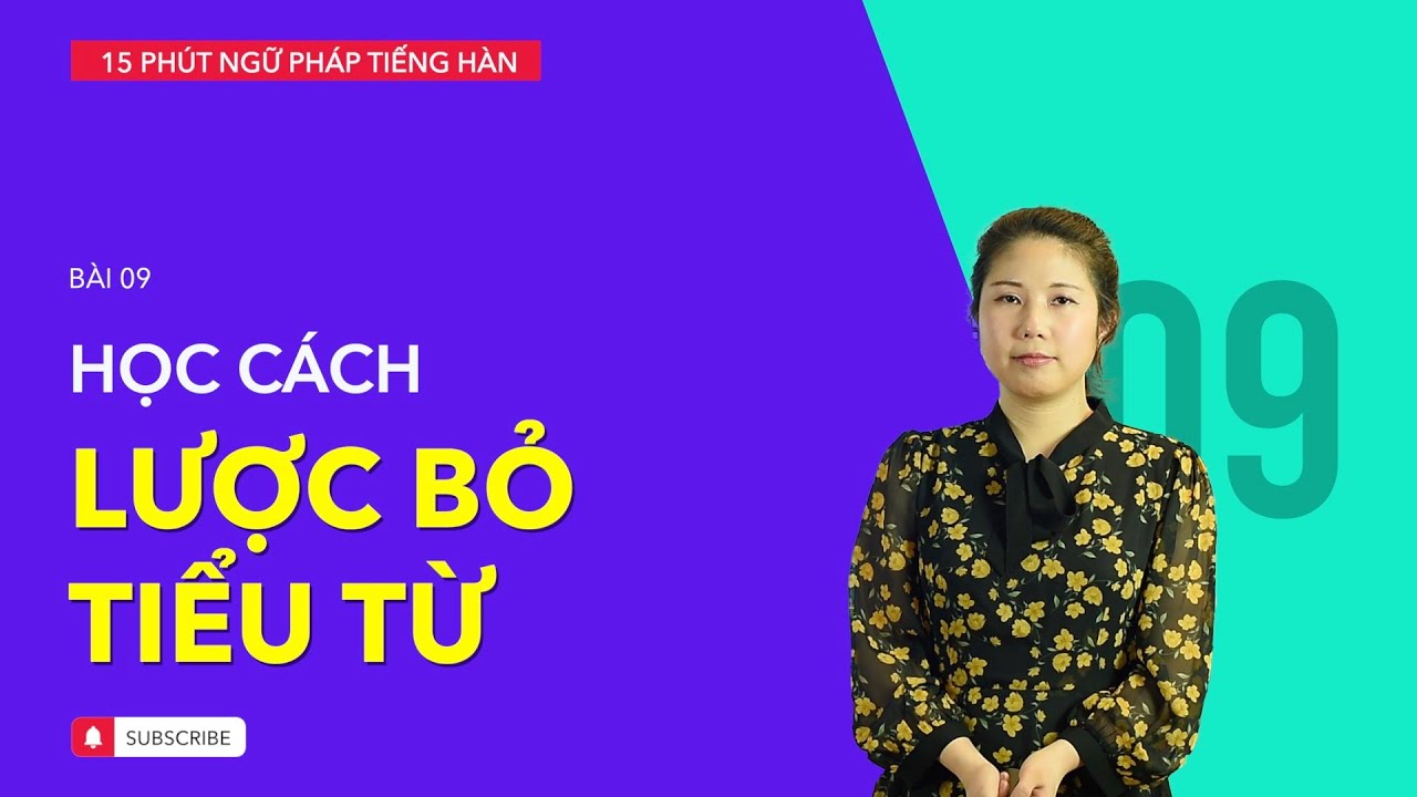 Học tiếng Hàn 2021 | NGỮ PHÁP TIẾNG HÀN GIAO TIẾP - BÀI #09 | Vì sao nên lược bỏ tiểu từ khi nói