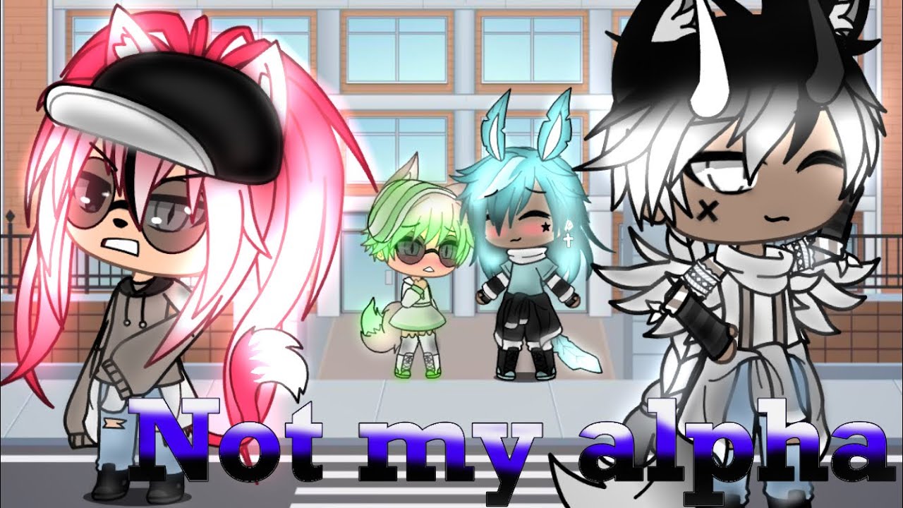 ||Not my Alpha||(Gacha life)part 1