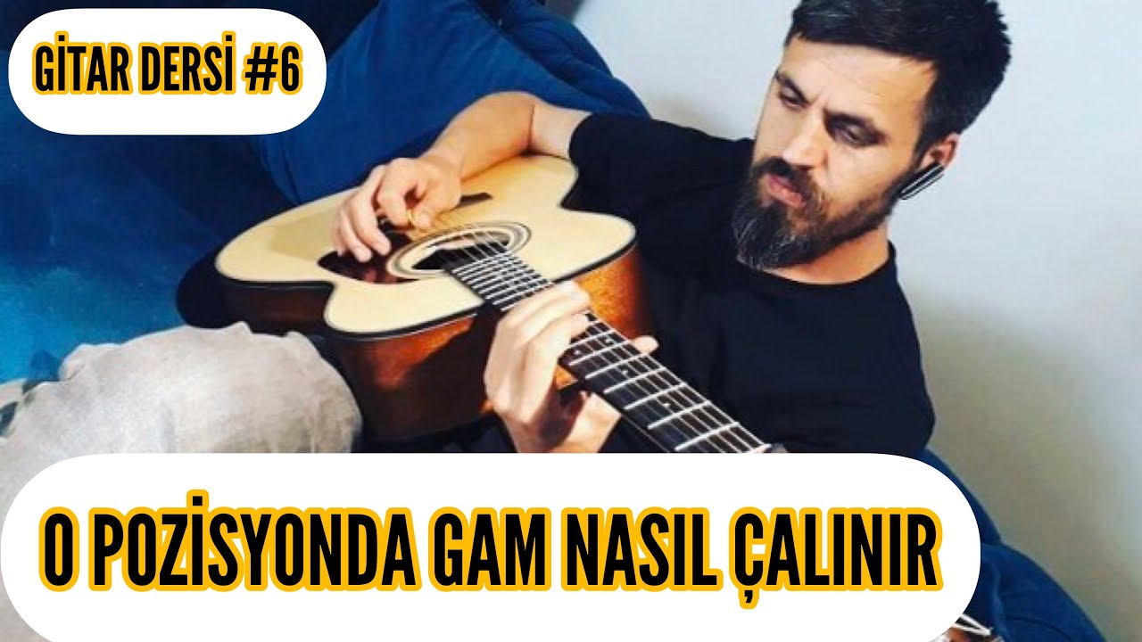 Gitar Dersi #6 | 0 Pozisyonda Gam Nasıl Çalınır | Yeni Başlayanlar MUTLAKA İZLEYİN!