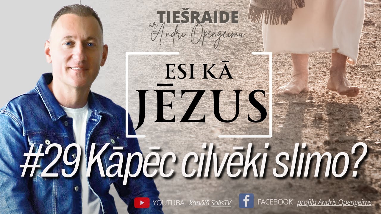 Esi kā Jēzus: #29 Kāpēc cilvēki slimo?  -  Andris Opengeims  -  23.09.2024.