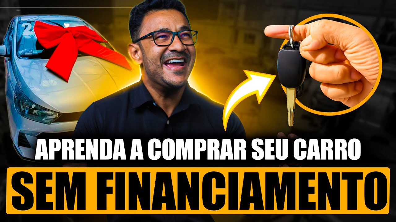 COMO COMPRAR CARRO SEM FINANCIAMENTO – O jeito mais barato