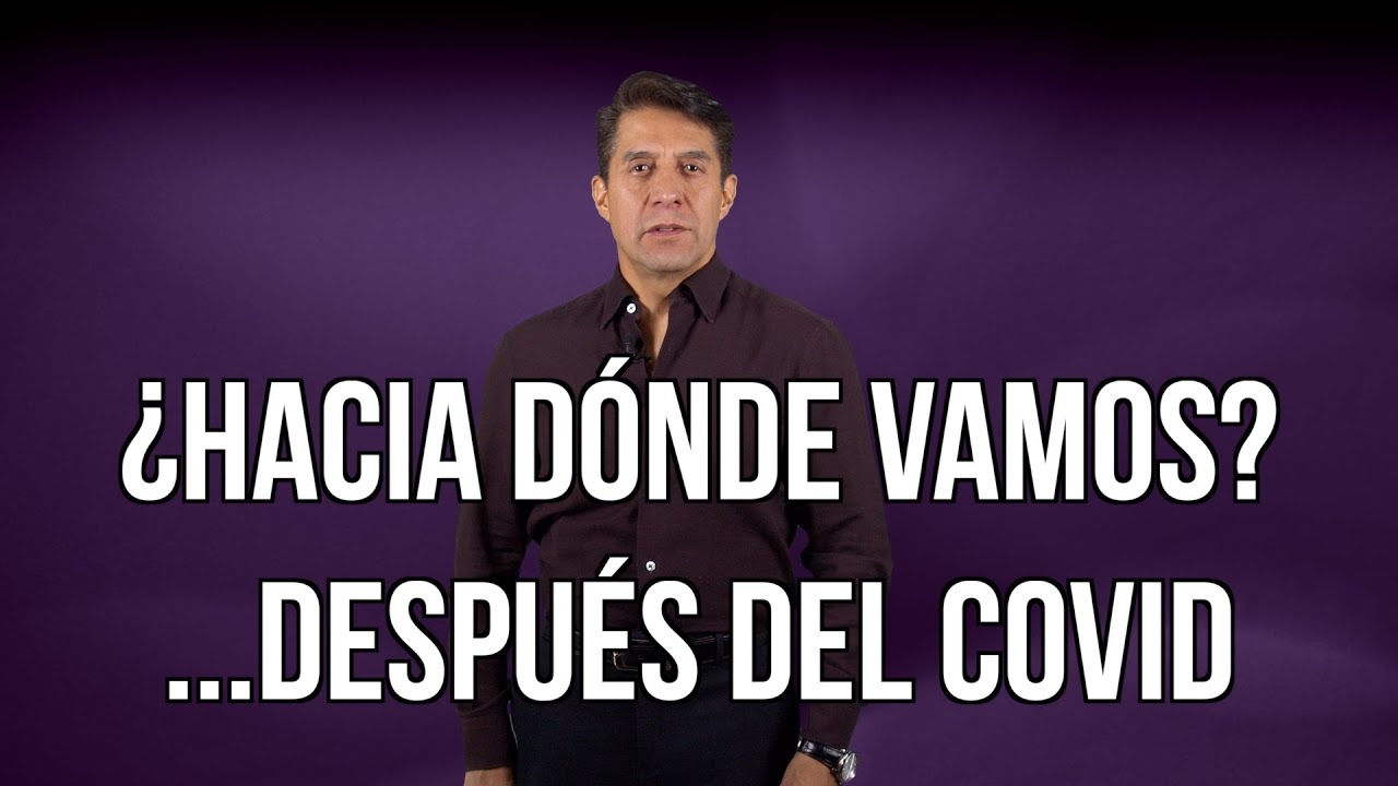 ¿Hacia dónde vamos? ...despues del Covid
