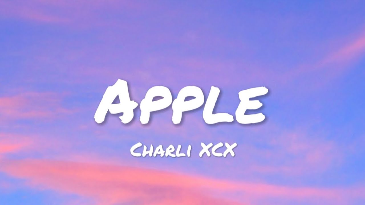 Charli XCX - Apple (lyrics)