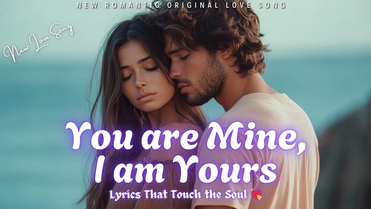 💕 You are Mine, I am Yours 💋 (Lyrics) | Heartfelt Love Song | Romantic Music 2025 💕