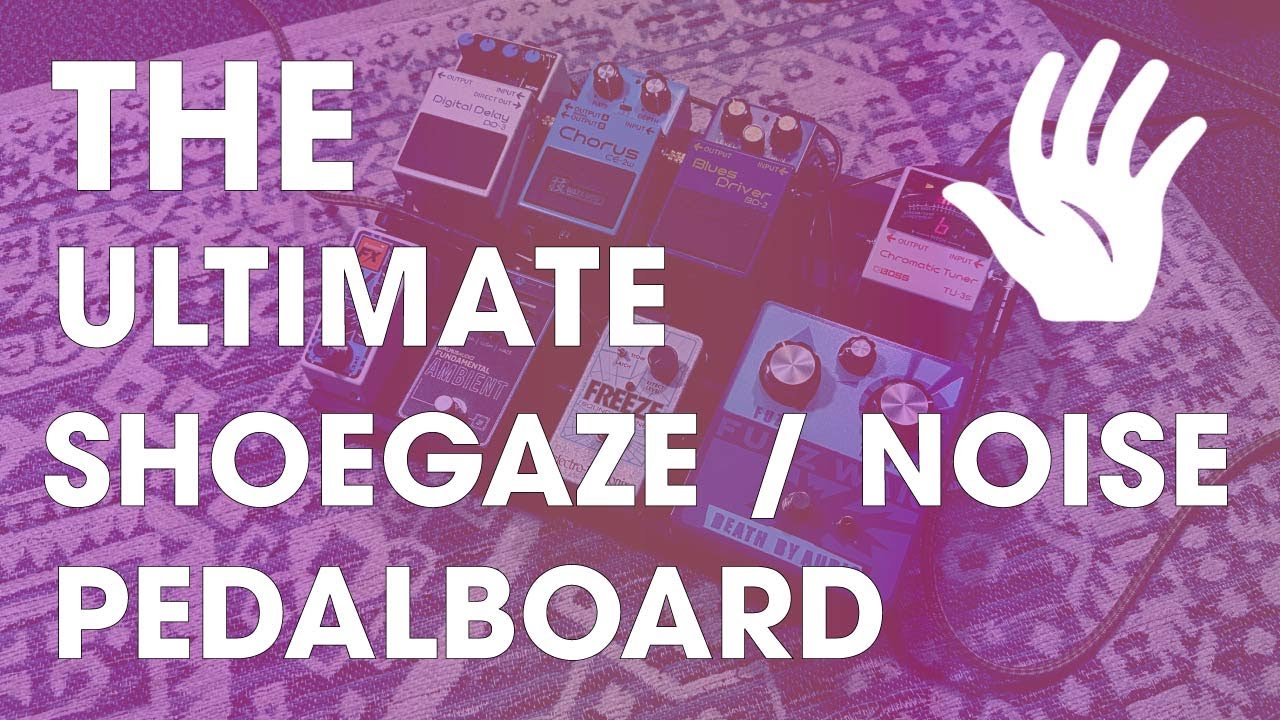 Building the Ultimate Shoegaze Pedalboard