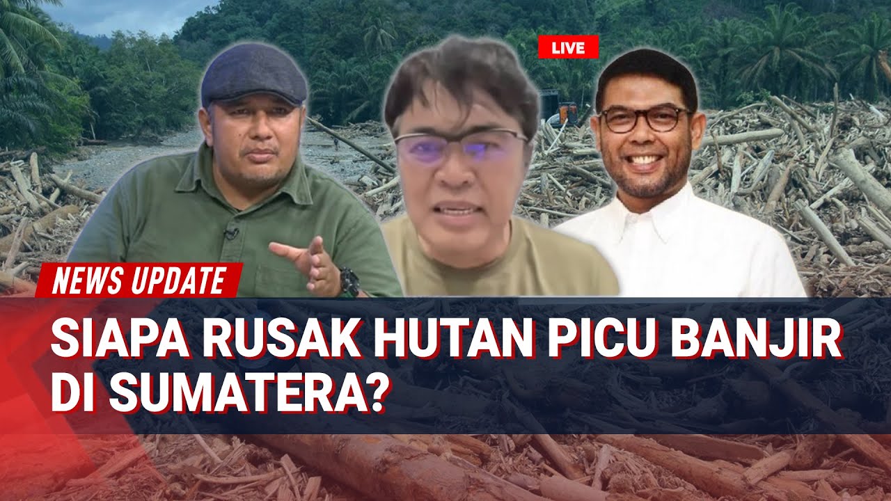 Miris! DPR & Aktivis Bongkar Fakta Banjir Sumatera, Soroti PSN & Omnibus Law
