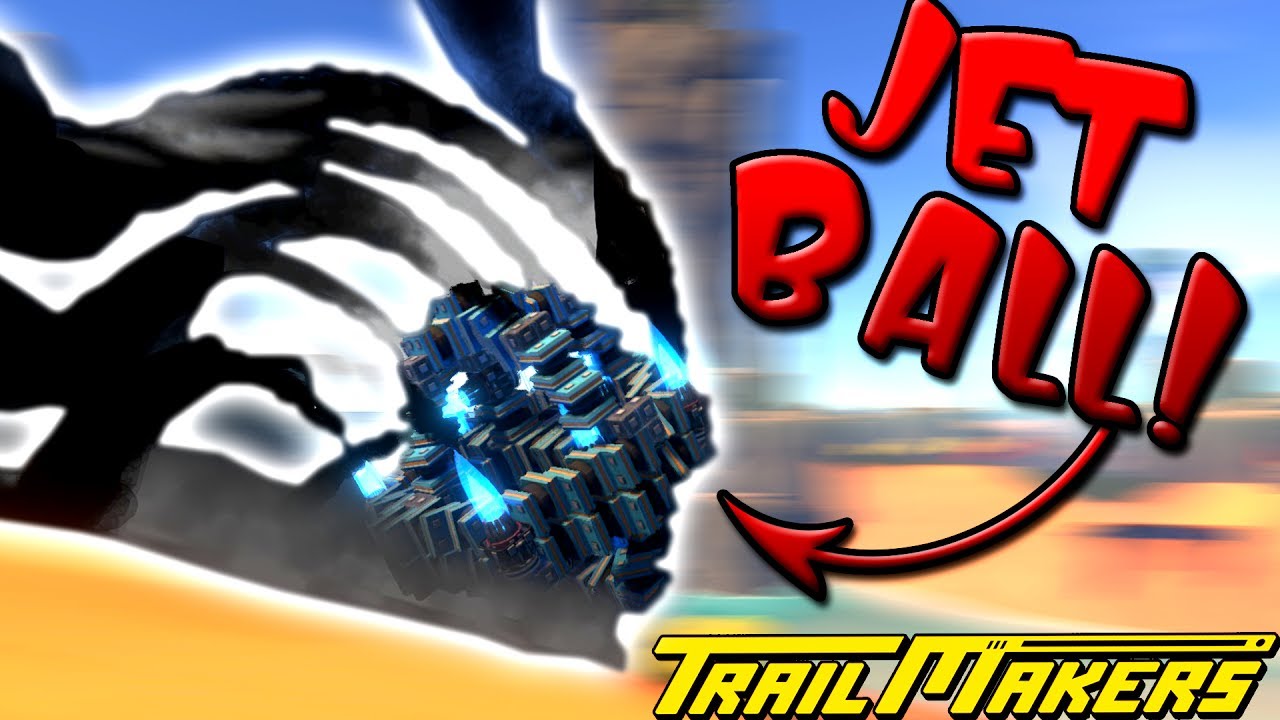 JET POWERED FLOPPY BALL?! - TrailMakers Gameplay Ep20