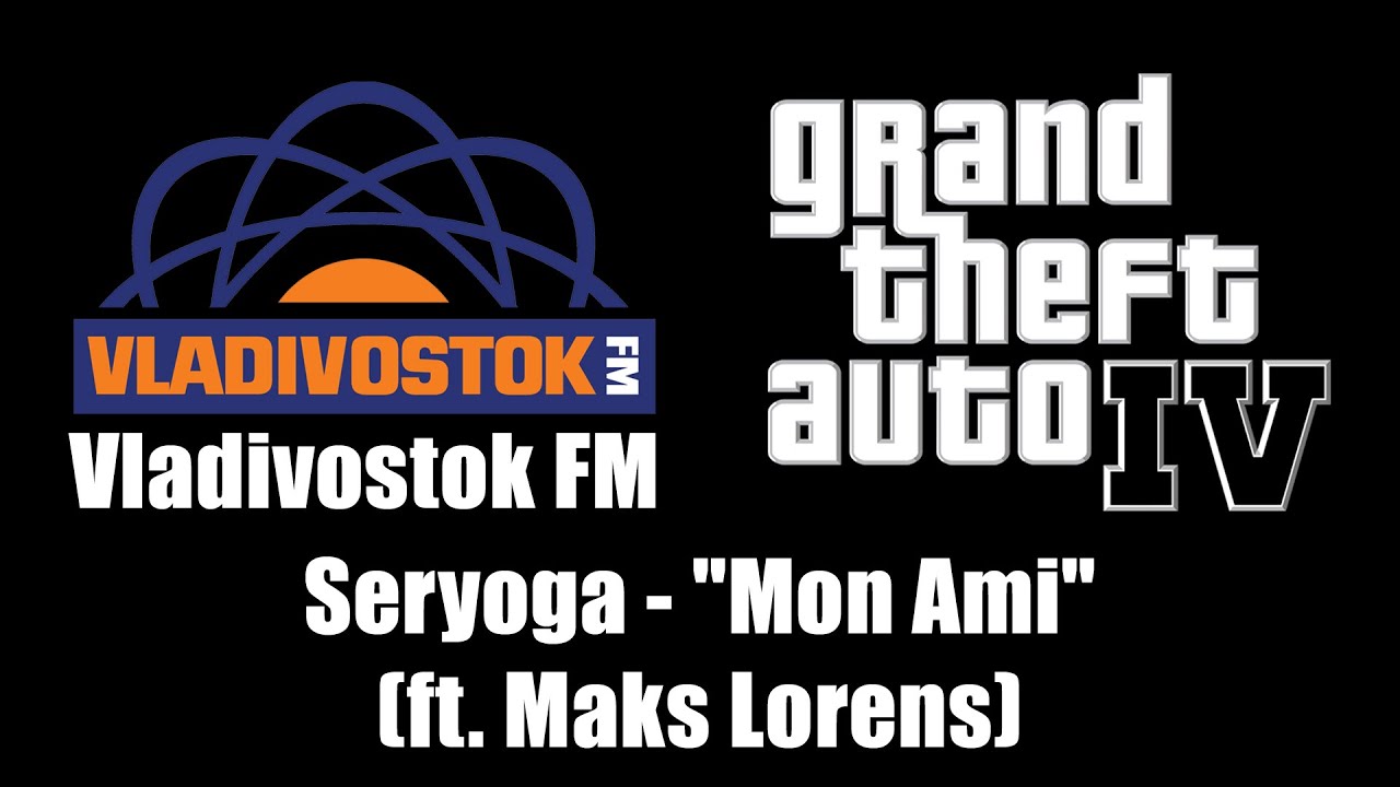 GTA IV (GTA 4) - Vladivostok FM | Seryoga (ft. Maks Lorens) - Mon Ami