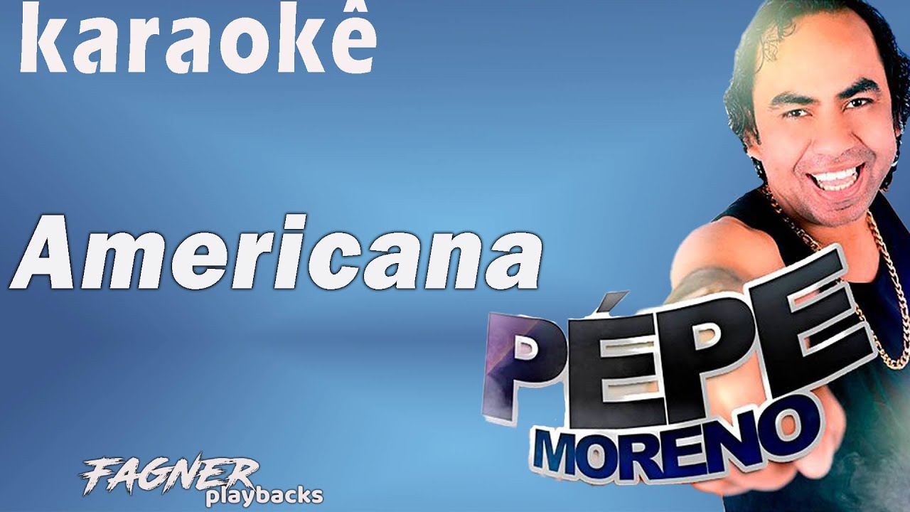 KARAOKÊ - AMERICANA - RITMO PÉPE MORENO