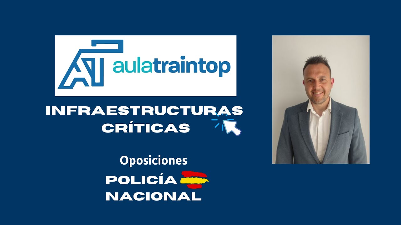 Infraestructuras Críticas. Parte 1. Oposiciones Policía Nacional
