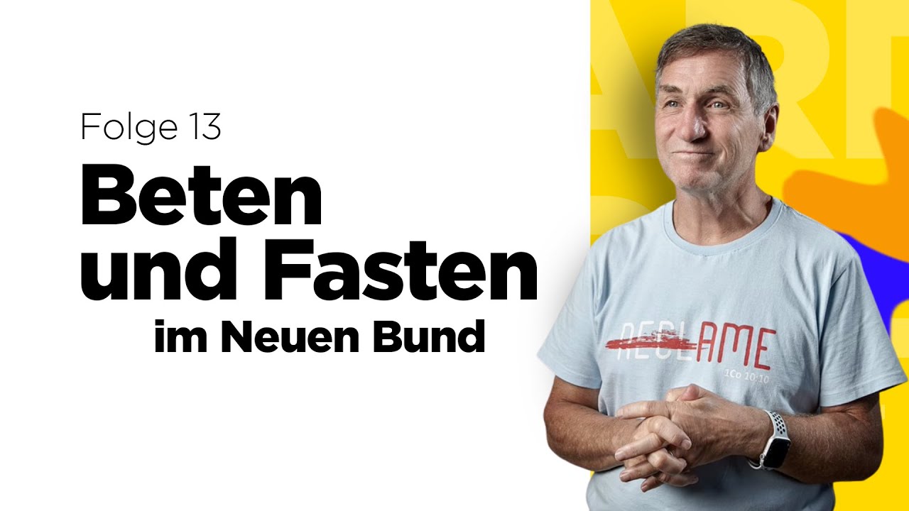 Beten und Fasten im Neuen Bund – Teil 13 (von 19) – Reinhard Hirtler