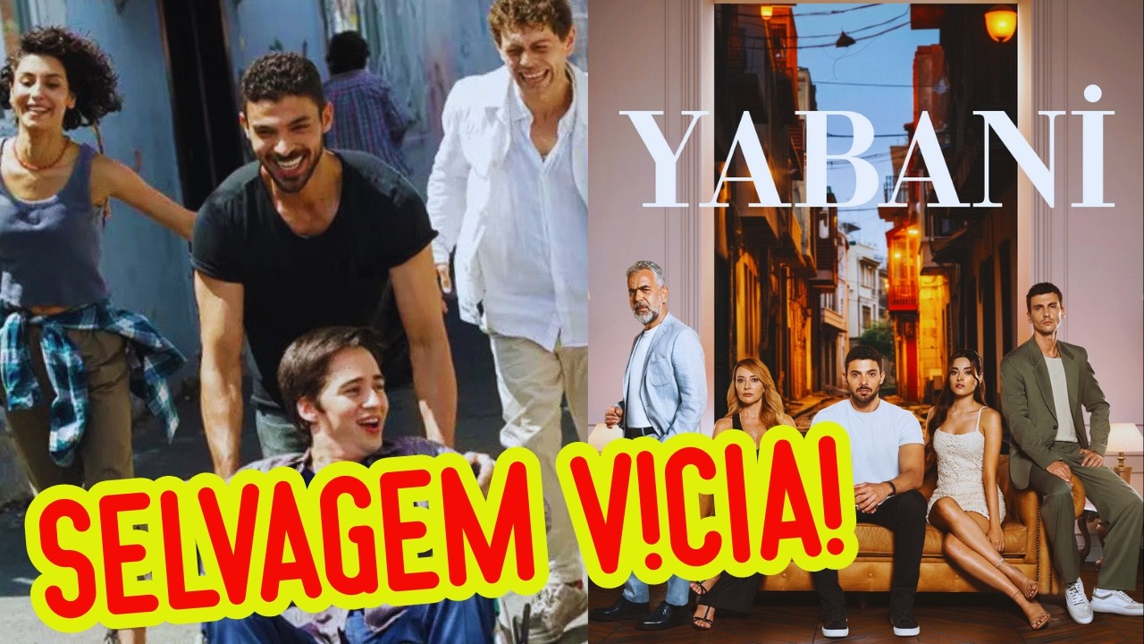 👉 YABANI: a novela turca mais intensa dos últimos tempos 😳