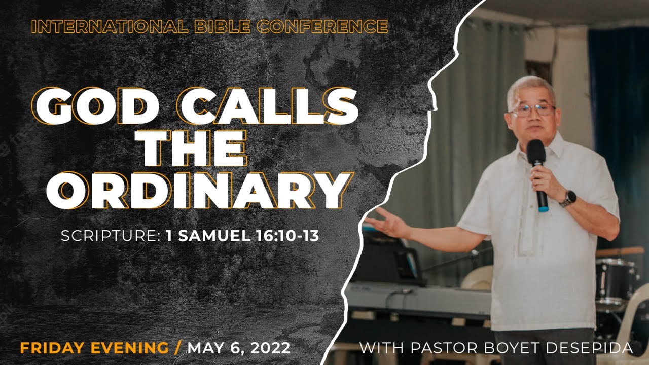 GOD CALLS THE ORDINARY / Pastor Boyet Desepida | May 6, 2022 (Friday Evening)